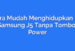 Cara Mudah Menghidupkan HP Samsung J5 Tanpa Tombol Power