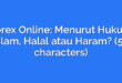 Forex Online: Menurut Hukum Islam, Halal atau Haram? (54 characters)