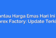 Pantau Harga Emas Hari Ini di Forex Factory: Update Terkini