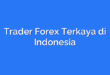 Trader Forex Terkaya di Indonesia