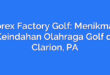 Forex Factory Golf: Menikmati Keindahan Olahraga Golf di Clarion, PA