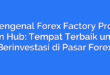 Mengenal Forex Factory Prop Firm Hub: Tempat Terbaik untuk Berinvestasi di Pasar Forex