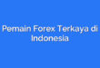 Pemain Forex Terkaya di Indonesia