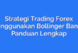 Strategi Trading Forex Menggunakan Bollinger Bands: Panduan Lengkap