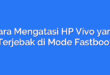 Cara Mengatasi HP Vivo yang Terjebak di Mode Fastboot