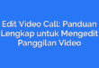 Edit Video Call: Panduan Lengkap untuk Mengedit Panggilan Video