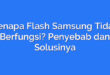 Kenapa Flash Samsung Tidak Berfungsi? Penyebab dan Solusinya