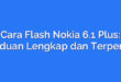 Cara Flash Nokia 6.1 Plus: Panduan Lengkap dan Terperinci